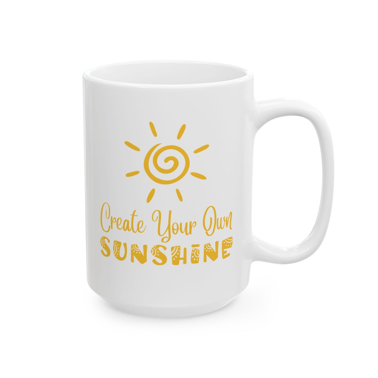 Ceramic Mug - Create Your Own Sunshine Inspirational Coffee Cup, Motivational Mug, Gift for Friends, Office Decor, Home Beverage Holder