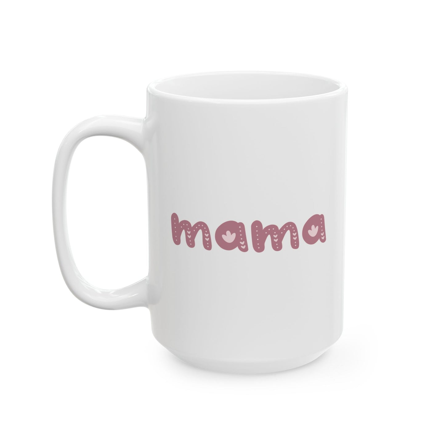 Mama Ceramic Mug, Lead and BPA free, Perfect Gift for Mom, Mother's Day, Birthday, Personal Use, Microwave safe, Dishwasher safe
