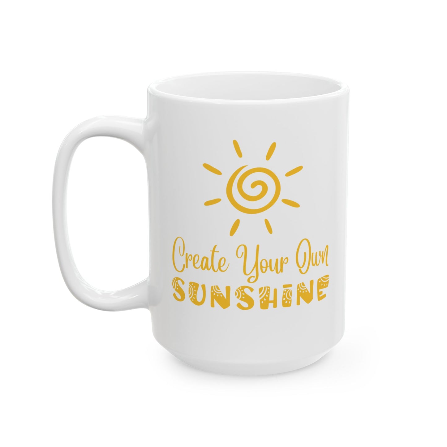 Ceramic Mug - Create Your Own Sunshine Inspirational Coffee Cup, Motivational Mug, Gift for Friends, Office Decor, Home Beverage Holder
