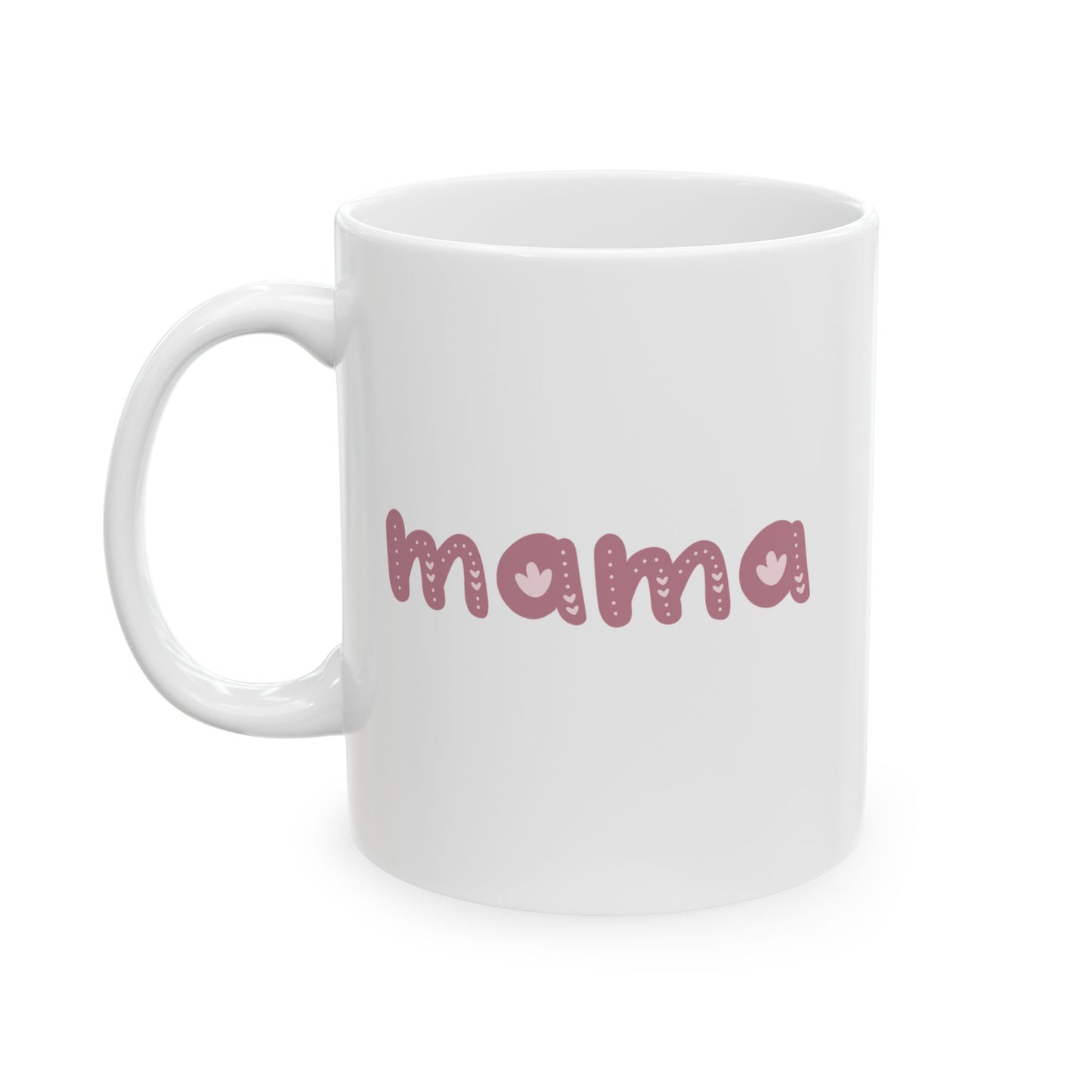 Mama Ceramic Mug, Lead and BPA free, Perfect Gift for Mom, Mother's Day, Birthday, Personal Use, Microwave safe, Dishwasher safe