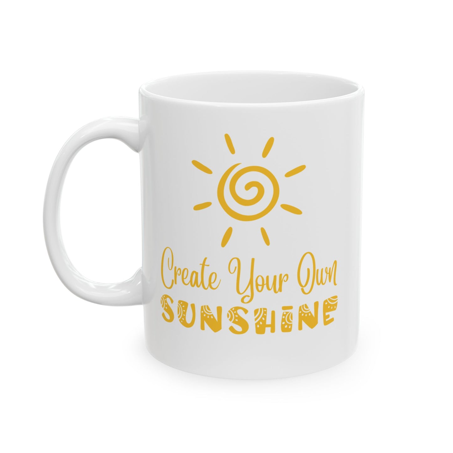 Ceramic Mug - Create Your Own Sunshine Inspirational Coffee Cup, Motivational Mug, Gift for Friends, Office Decor, Home Beverage Holder