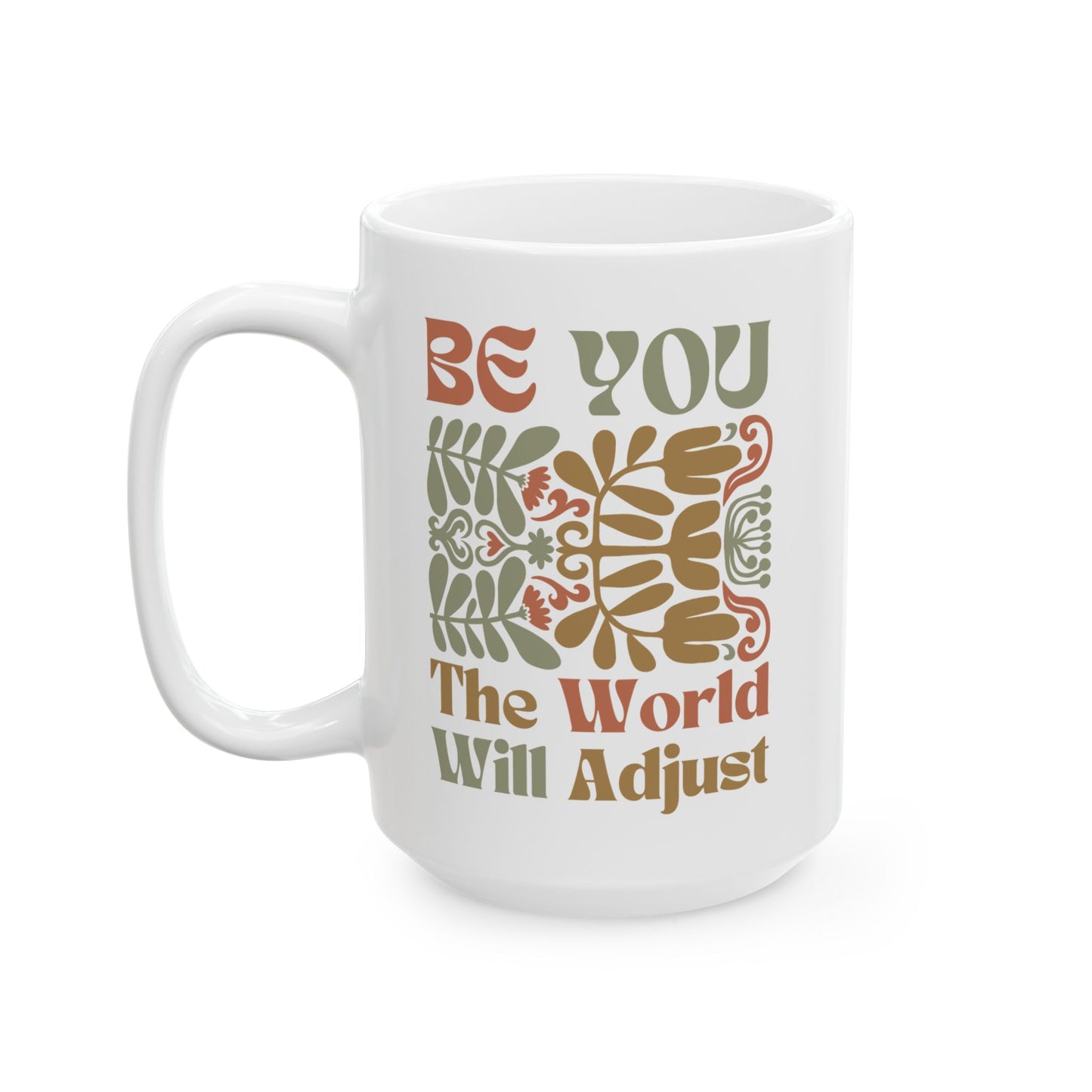 Mug, Earthy Matisse Flowers with quote Be You The World Will Adjust - Ceramic Cup, Tea Cup, Coffee Mug, Gift for Her, Boho Decor, Floral