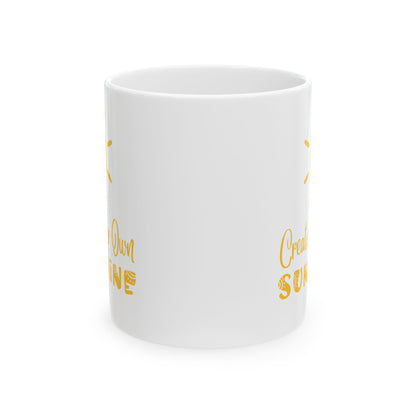 Ceramic Mug - Create Your Own Sunshine Inspirational Coffee Cup, Motivational Mug, Gift for Friends, Office Decor, Home Beverage Holder