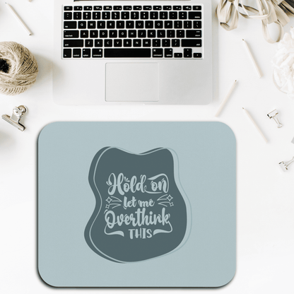 Thoughtful Mouse Pad - 'Hold on, Let me Overthink This', Desk Accessory, Gift for Students, Home Office Decor, Unique Workstation