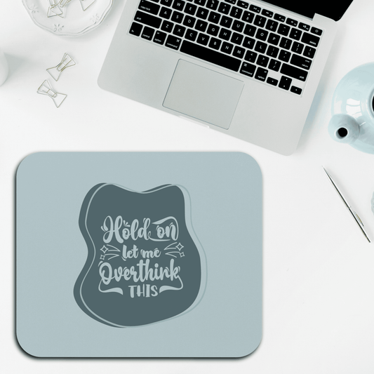 Thoughtful Mouse Pad - 'Hold on, Let me Overthink This', Desk Accessory, Gift for Students, Home Office Decor, Unique Workstation